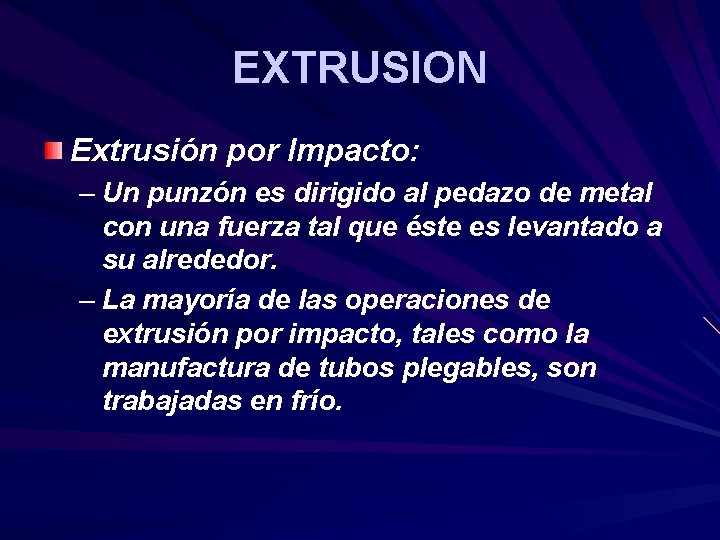 EXTRUSION Extrusión por Impacto: – Un punzón es dirigido al pedazo de metal con EXTRUSION Extrusión por Impacto: – Un punzón es dirigido al pedazo de metal con