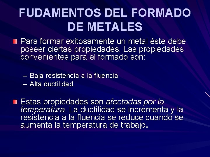 FUDAMENTOS DEL FORMADO DE METALES Para formar exitosamente un metal éste debe poseer ciertas FUDAMENTOS DEL FORMADO DE METALES Para formar exitosamente un metal éste debe poseer ciertas