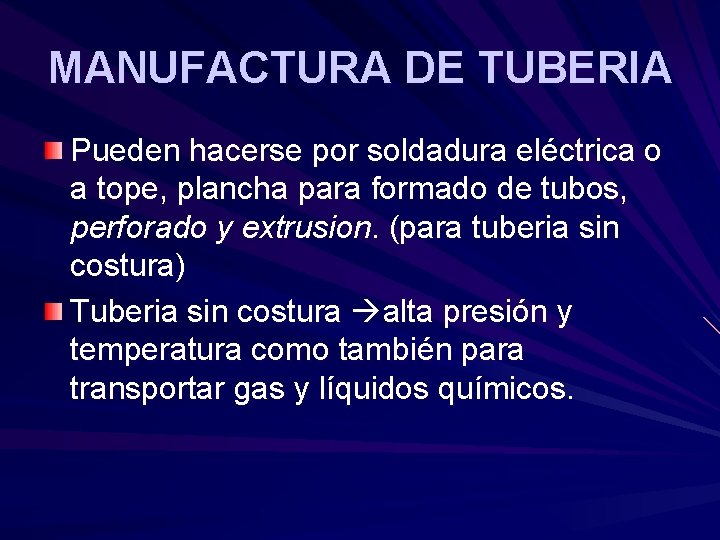 MANUFACTURA DE TUBERIA Pueden hacerse por soldadura eléctrica o a tope, plancha para formado MANUFACTURA DE TUBERIA Pueden hacerse por soldadura eléctrica o a tope, plancha para formado