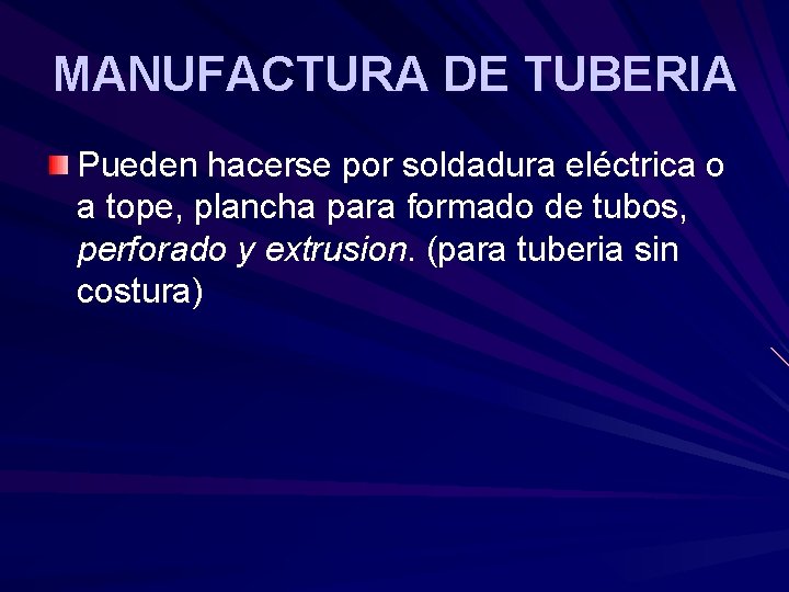 MANUFACTURA DE TUBERIA Pueden hacerse por soldadura eléctrica o a tope, plancha para formado MANUFACTURA DE TUBERIA Pueden hacerse por soldadura eléctrica o a tope, plancha para formado