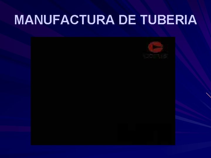 MANUFACTURA DE TUBERIA MANUFACTURA DE TUBERIA