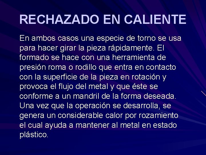 RECHAZADO EN CALIENTE En ambos casos una especie de torno se usa para hacer RECHAZADO EN CALIENTE En ambos casos una especie de torno se usa para hacer