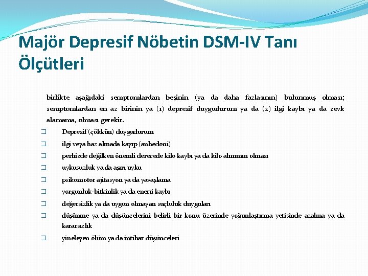 Majör Depresif Nöbetin DSM-IV Tanı Ölçütleri birlikte aşağıdaki semptomlardan beşinin (ya da daha fazlasının)