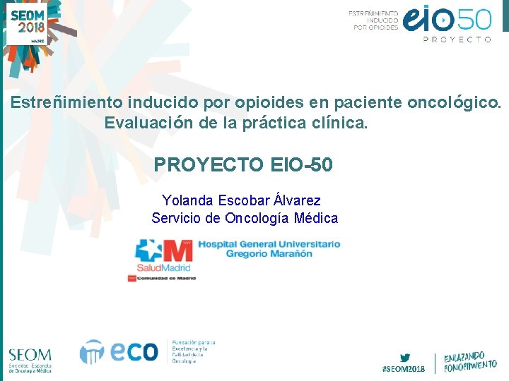 Estreñimiento inducido por opioides en paciente oncológico. Evaluación de la práctica clínica. PROYECTO EIO-50 Estreñimiento inducido por opioides en paciente oncológico. Evaluación de la práctica clínica. PROYECTO EIO-50