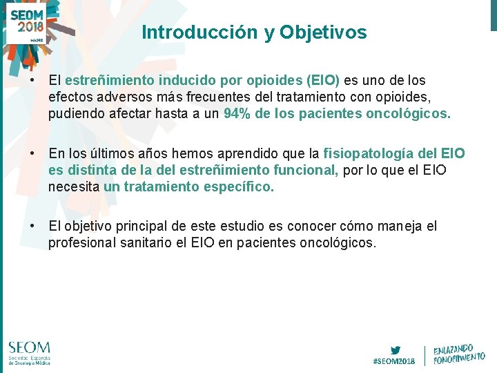 Introducción y Objetivos • El estreñimiento inducido por opioides (EIO) es uno de los Introducción y Objetivos • El estreñimiento inducido por opioides (EIO) es uno de los