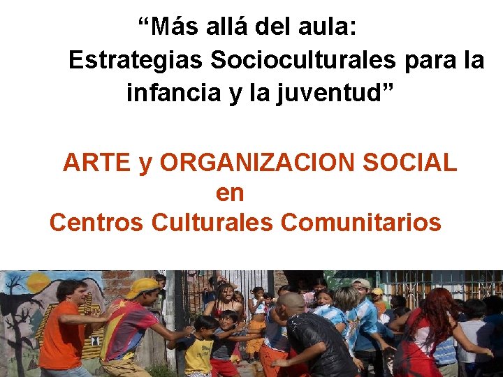 “Más allá del aula: Estrategias Socioculturales para la infancia y la juventud” ARTE y