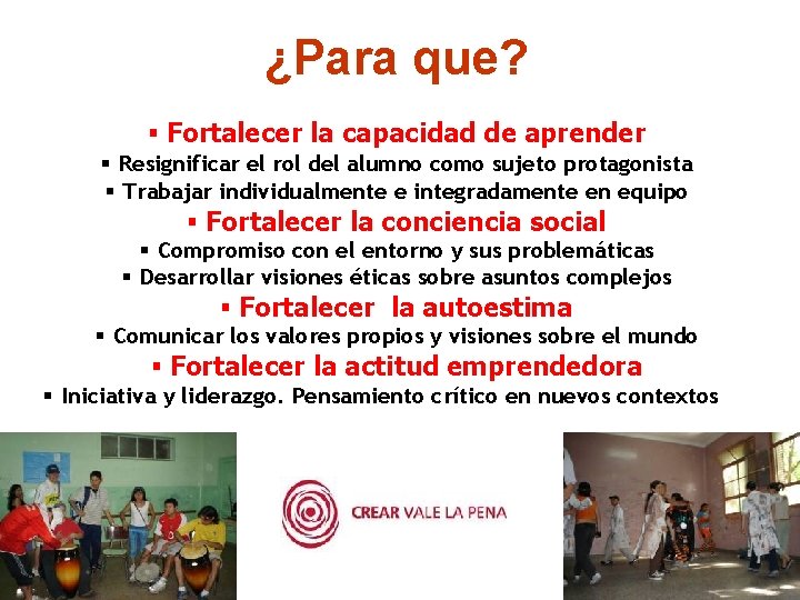 ¿Para que? § Fortalecer la capacidad de aprender § Resignificar el rol del alumno