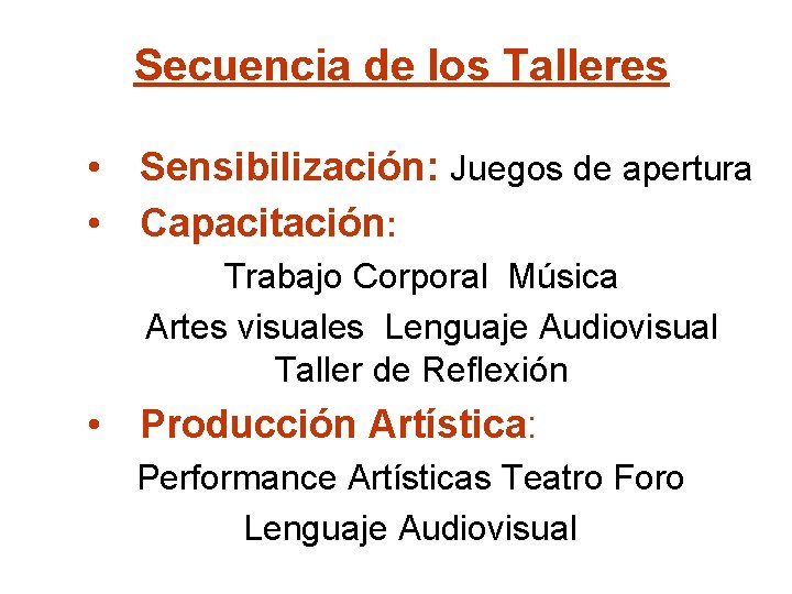 Secuencia de los Talleres • Sensibilización: Juegos de apertura • Capacitación: Trabajo Corporal Música