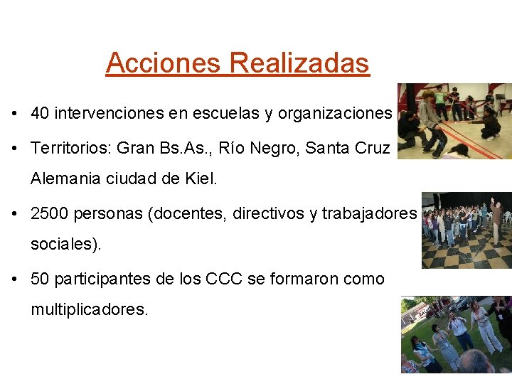 Acciones Realizadas • 40 intervenciones en escuelas y organizaciones sociales. • Territorios: Gran Bs.