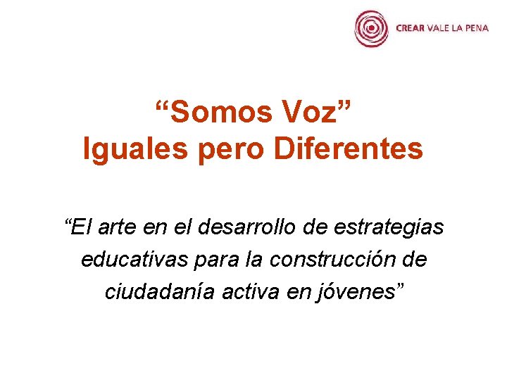 “Somos Voz” Iguales pero Diferentes “El arte en el desarrollo de estrategias educativas para