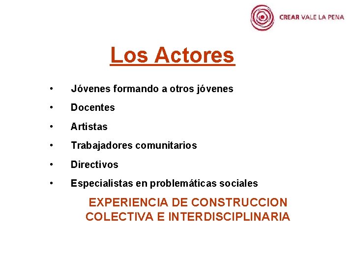 Los Actores • Jóvenes formando a otros jóvenes • Docentes • Artistas • Trabajadores
