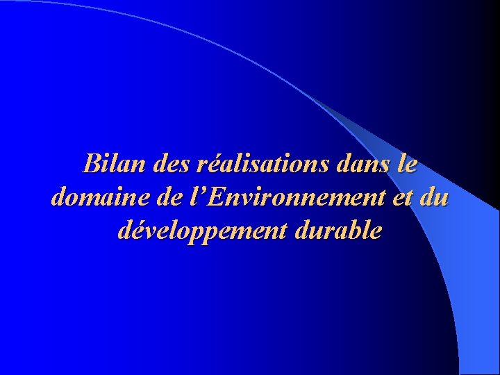 Bilan des réalisations dans le domaine de l’Environnement et du développement durable 