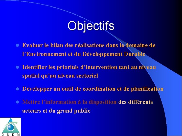 Objectifs l Evaluer le bilan des réalisations dans le domaine de l’Environnement et du