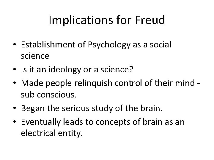 Implications for Freud • Establishment of Psychology as a social science • Is it