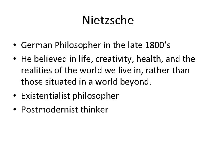 Nietzsche • German Philosopher in the late 1800’s • He believed in life, creativity,