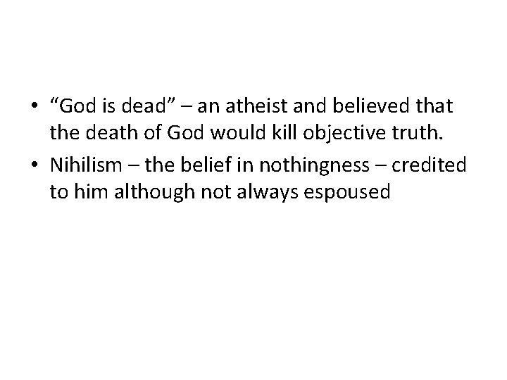  • “God is dead” – an atheist and believed that the death of