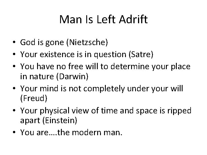 Man Is Left Adrift • God is gone (Nietzsche) • Your existence is in