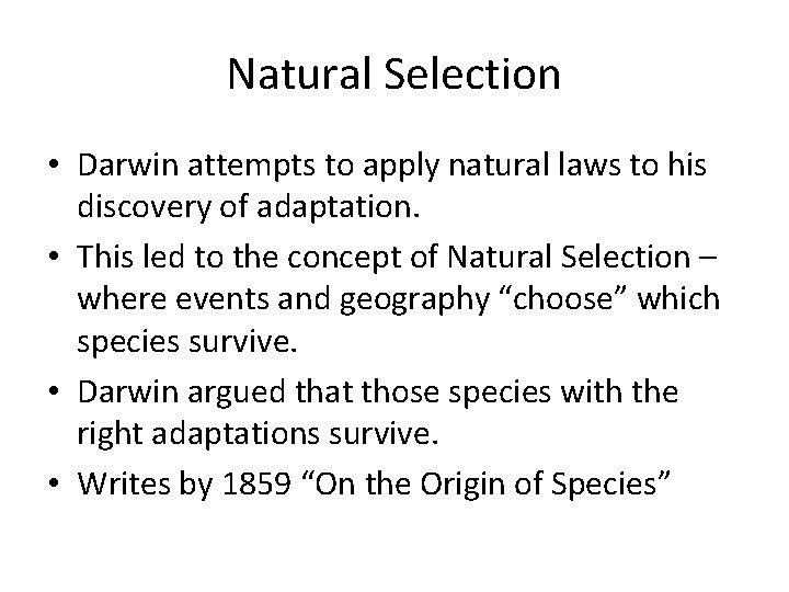 Natural Selection • Darwin attempts to apply natural laws to his discovery of adaptation.