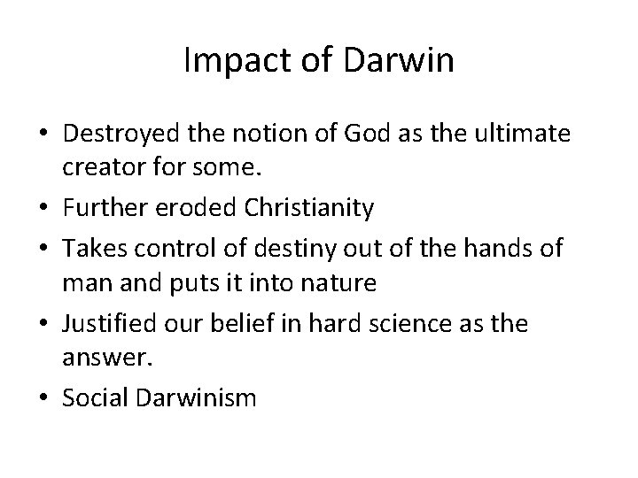 Impact of Darwin • Destroyed the notion of God as the ultimate creator for