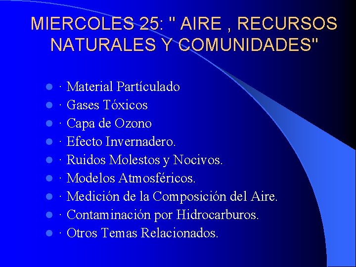MIERCOLES 25: " AIRE , RECURSOS NATURALES Y COMUNIDADES" l l l l l