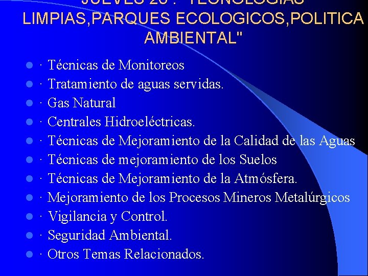 JUEVES 26 : " TECNOLOGIAS LIMPIAS, PARQUES ECOLOGICOS, POLITICA AMBIENTAL" l l l ·
