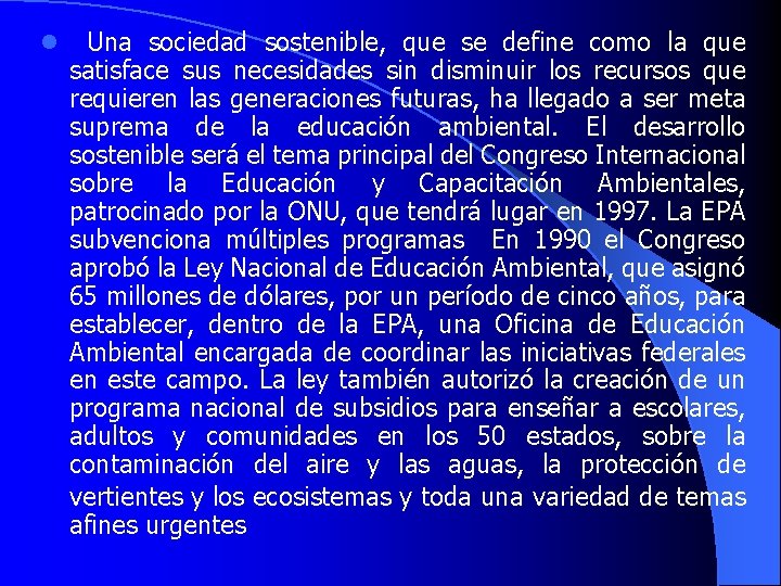 l Una sociedad sostenible, que se define como la que satisface sus necesidades sin