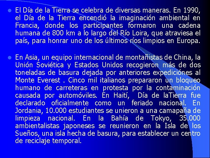 El Día de la Tierra se celebra de diversas maneras. En 1990, el Día