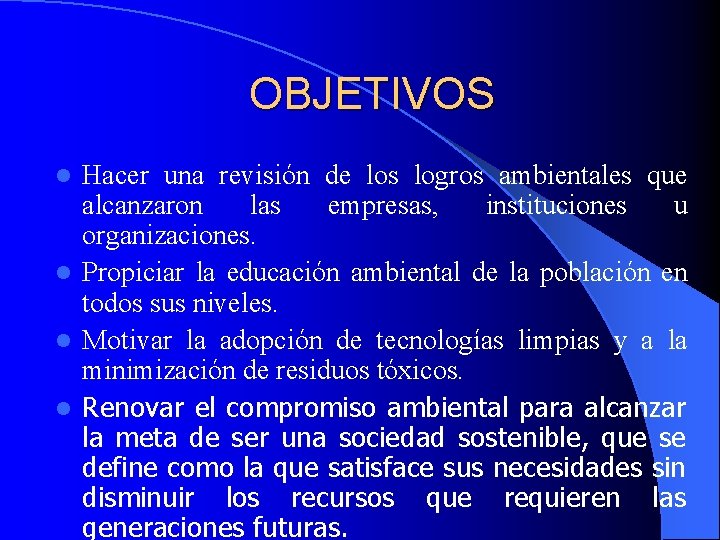 OBJETIVOS Hacer una revisión de los logros ambientales que alcanzaron las empresas, instituciones u