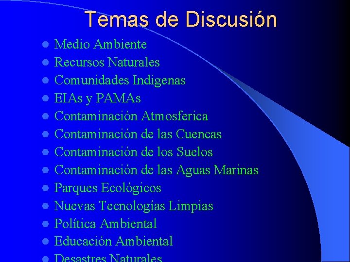 Temas de Discusión l l l Medio Ambiente Recursos Naturales Comunidades Indigenas EIAs y