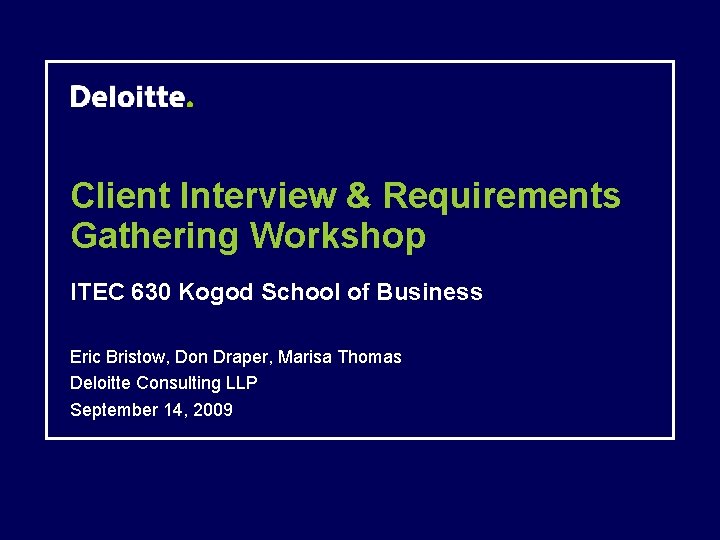 Client Interview & Requirements Gathering Workshop ITEC 630 Kogod School of Business Eric Bristow,