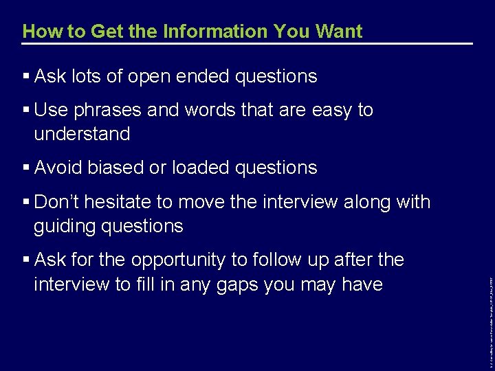 How to Get the Information You Want § Ask lots of open ended questions
