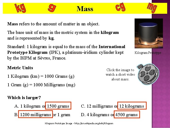 Mass refers to the amount of matter in an object. The base unit of