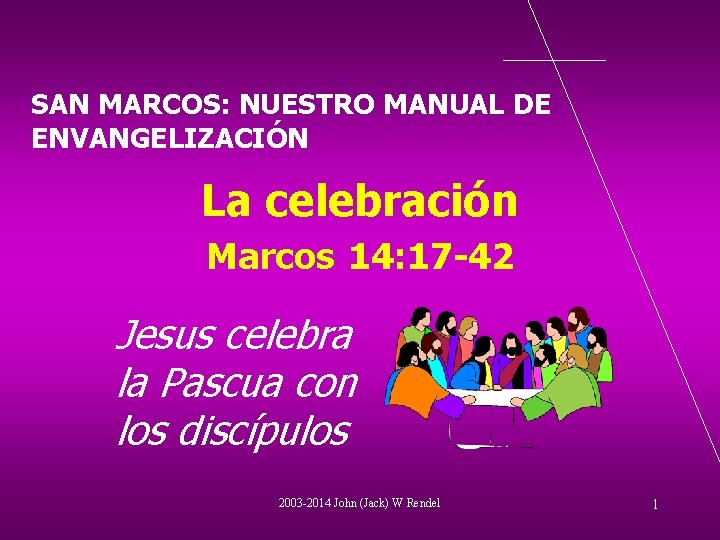 SAN MARCOS: NUESTRO MANUAL DE ENVANGELIZACIÓN La celebración Marcos 14: 17 -42 Jesus celebra