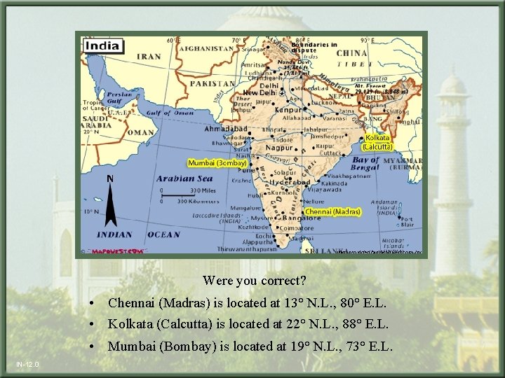 Were you correct? • Chennai (Madras) is located at 13° N. L. , 80°