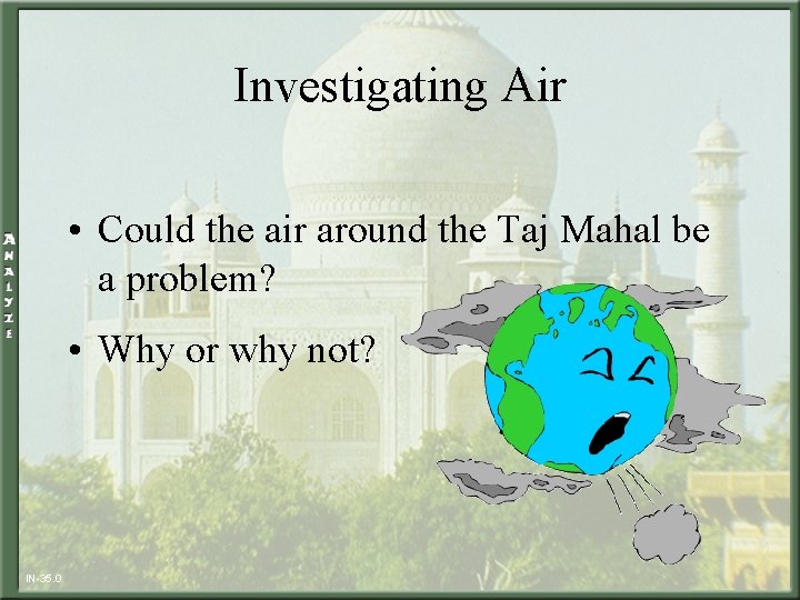 Investigating Air • Could the air around the Taj Mahal be a problem? •