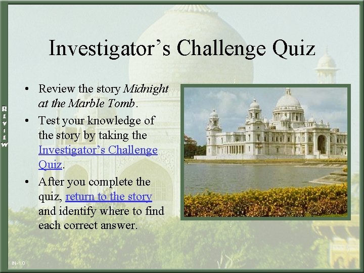 Investigator’s Challenge Quiz • Review the story Midnight at the Marble Tomb. • Test