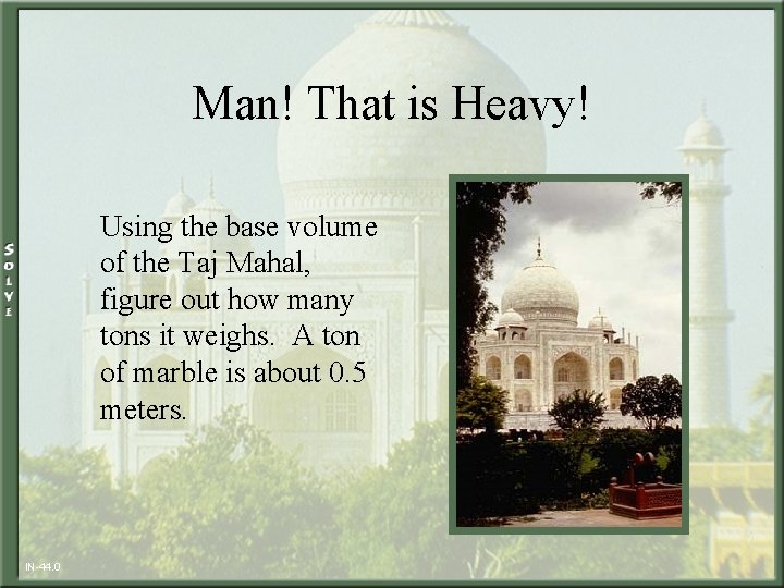 Man! That is Heavy! Using the base volume of the Taj Mahal, figure out