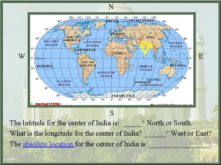  N W E S The latitude for the center of India is: _____°