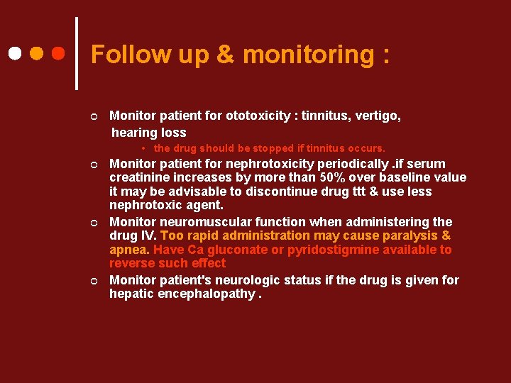 Follow up & monitoring : ¢ Monitor patient for ototoxicity : tinnitus, vertigo, hearing