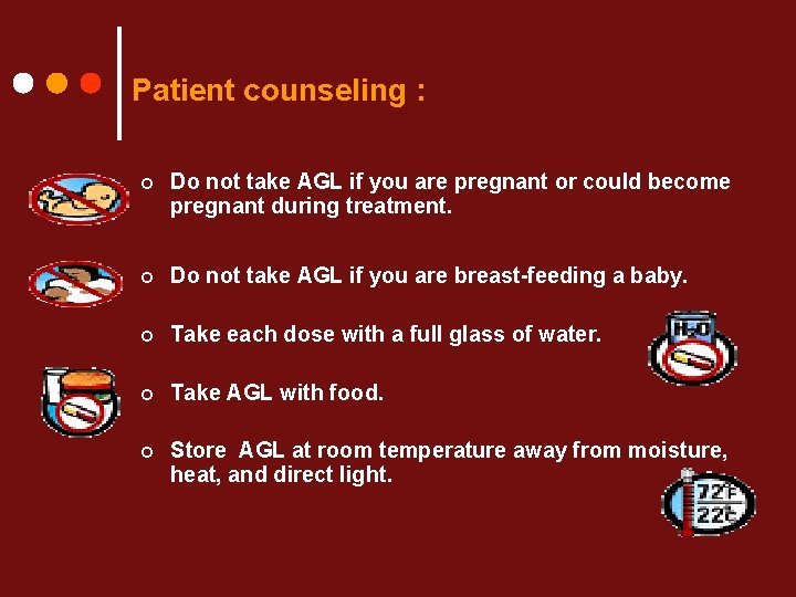 Patient counseling : ¢ Do not take AGL if you are pregnant or could