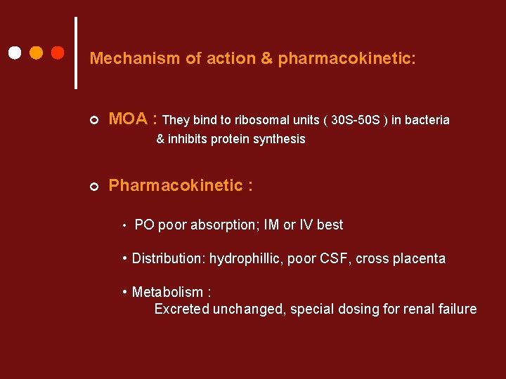 Mechanism of action & pharmacokinetic: ¢ MOA : They bind to ribosomal units (