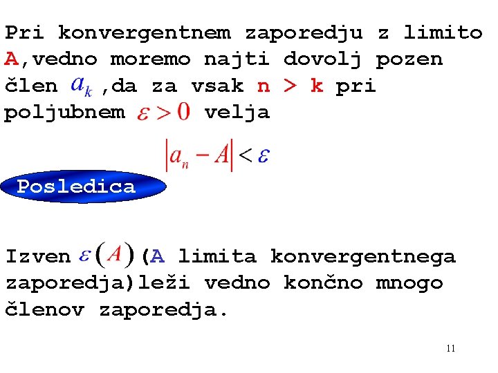 Pri konvergentnem zaporedju z limito A, vedno moremo najti dovolj pozen člen , da Pri konvergentnem zaporedju z limito A, vedno moremo najti dovolj pozen člen , da