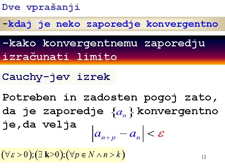 Dve vprašanji -kdaj je neko zaporedje konvergentno -kako konvergentnemu zaporedju izračunati limito Cauchy-jev izrek Dve vprašanji -kdaj je neko zaporedje konvergentno -kako konvergentnemu zaporedju izračunati limito Cauchy-jev izrek