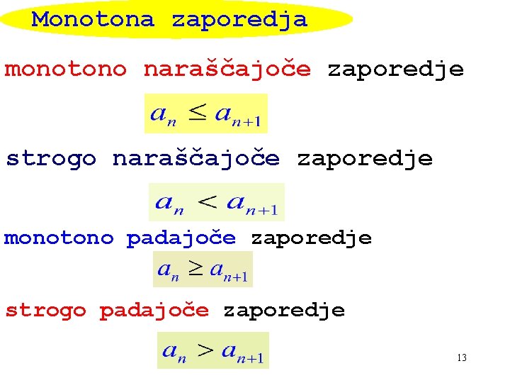 Monotona zaporedja monotono naraščajoče zaporedje strogo naraščajoče zaporedje monotono padajoče zaporedje strogo padajoče zaporedje Monotona zaporedja monotono naraščajoče zaporedje strogo naraščajoče zaporedje monotono padajoče zaporedje strogo padajoče zaporedje