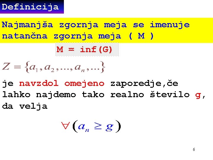 Definicija Najmanjša zgornja meja se imenuje natančna zgornja meja ( M ) M = Definicija Najmanjša zgornja meja se imenuje natančna zgornja meja ( M ) M =