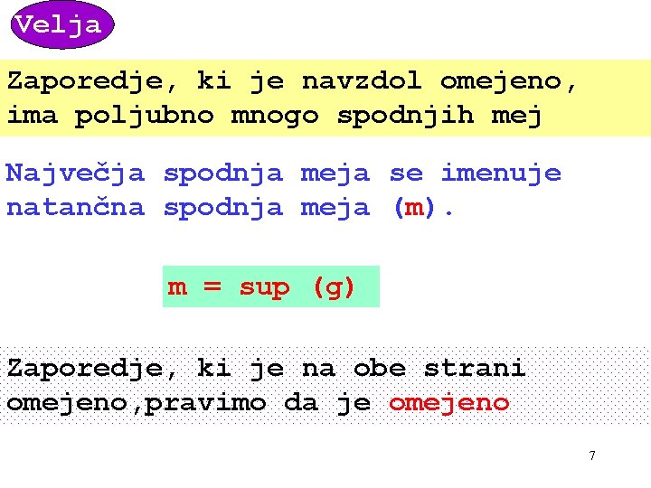 Velja Zaporedje, ki je navzdol omejeno, ima poljubno mnogo spodnjih mej Največja spodnja meja Velja Zaporedje, ki je navzdol omejeno, ima poljubno mnogo spodnjih mej Največja spodnja meja