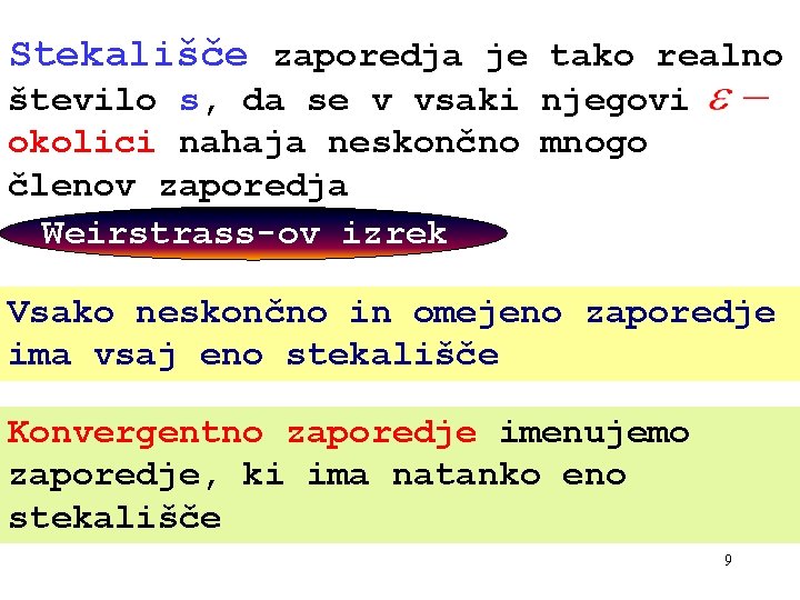 Stekališče zaporedja je tako realno število s, da se v vsaki njegovi okolici nahaja Stekališče zaporedja je tako realno število s, da se v vsaki njegovi okolici nahaja