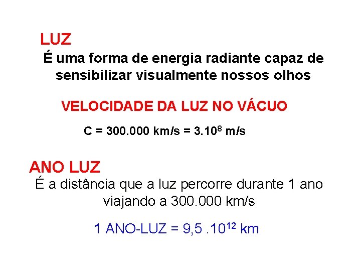 LUZ É uma forma de energia radiante capaz de sensibilizar visualmente nossos olhos VELOCIDADE