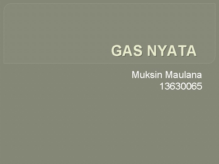 GAS NYATA Muksin Maulana 13630065 