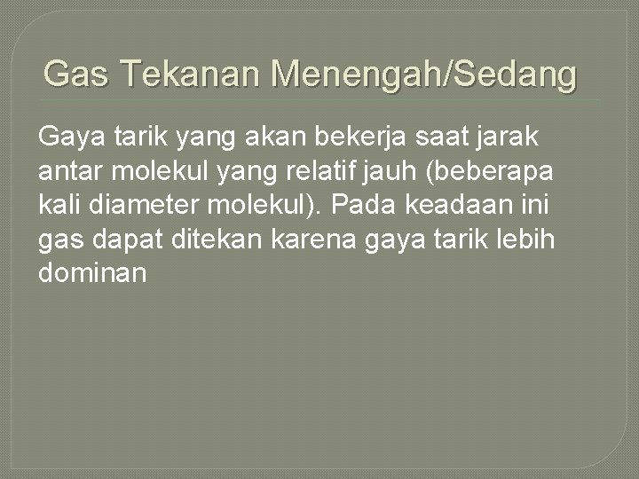 Gas Tekanan Menengah/Sedang Gaya tarik yang akan bekerja saat jarak antar molekul yang relatif